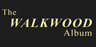 Walkwood Album